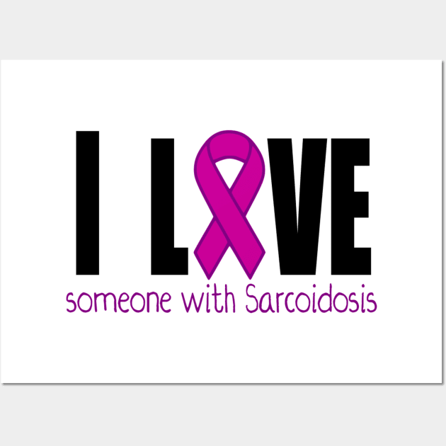 I love someone with Sarcoidosis Wall Art by Cargoprints